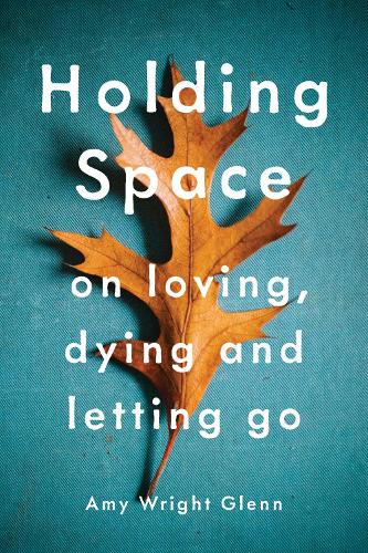 Паперова книга «Holding Space: On Loving, Dying, and Letting Go», автор Емі Райт Гленн - фото №1