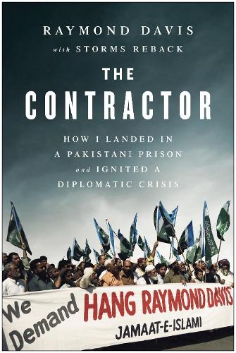 Паперова книга «The Contractor: How I Landed in a Pakistani Prison and Ignited a Diplomatic Crisis», авторів Реймонд Девіс, Стормс Ребек - фото №1