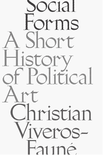 Бумажная книга «Social Forms: A Short History of Political Art», автор Кристиан Виверос-Фауне - фото №1