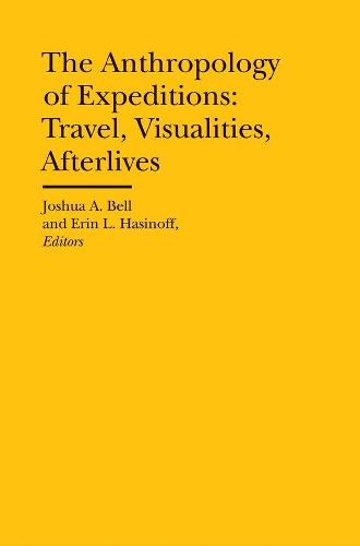 Паперова книга «The Anthropology of Expeditions – Travel, Visualities, Afterlives», авторів Ерін Л. Хасінофф, Джошуа А. Белл, Джошуа Белл - фото №1