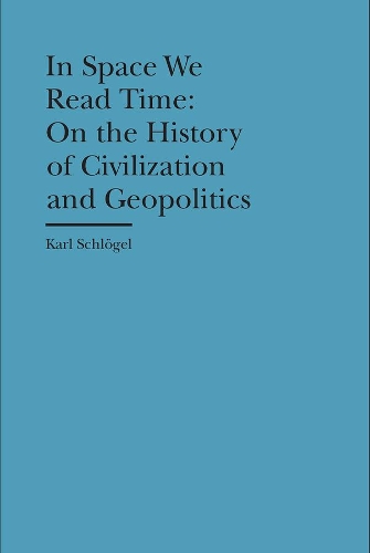 Паперова книга «In Space We Read Time – On the History of Civilization and Geopolitics», авторів Герріт Джексон, Карл Шльогель - фото №1