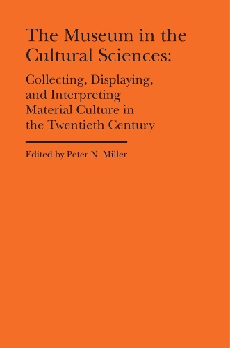 [object Object] «The Museum in the Cultural Sciences - Collecting, Displaying, and Interpreting Material Culture in the Twentieth Century», авторов Анника Фишер, Питер Н. Миллер - фото №1