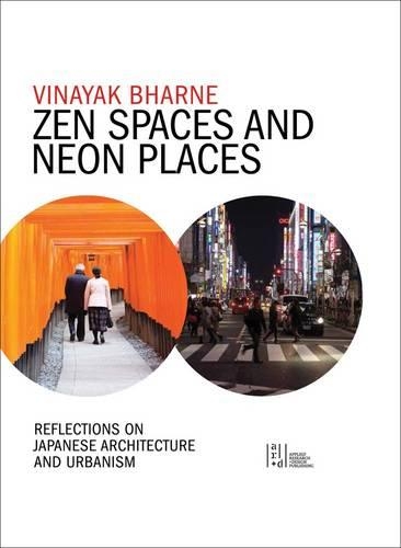 Бумажная книга «Zen Spaces & Neon Places: Reflections on Japanese Architecture and Urbanism», автор Винаяк Бхарне - фото №1