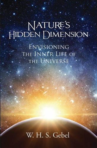 Бумажная книга «Nature's Hidden Dimension: Envisioning the Inner Life of the Universe», автор В.Х.С. Гебель - фото №1