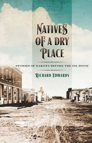 Бумажная книга «Natives of a Dry Place: Stories of Dakota before the Oil Boom», автор Ричард Эдвардс - фото №1