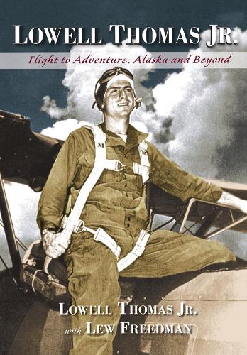 Бумажная книга «Lowell Thomas Jr.: Flight to Adventure, Alaska and Beyond», авторов Лью Фридман, Лоуэлл Томас - фото №1