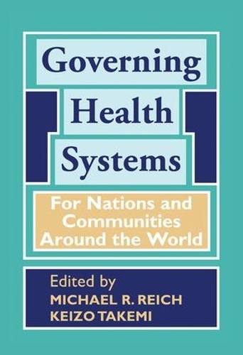Бумажная книга «Governing Health Systems: For Nations and Communities Around the World», авторов Кейзо Такеми, Майкл Р. Райх - фото №1