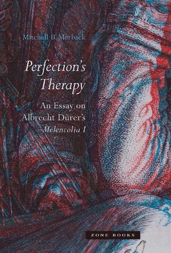 Бумажная книга «Perfection's Therapy: An Essay on Albrecht Dürer's Melencolia I», автор Митчелл Б. Мербек - фото №1