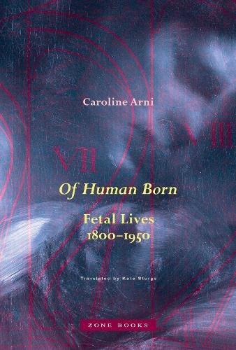 Бумажная книга «Of Human Born: Fetal Lives, 1800–1950», автор Кэролайн Арни - фото №1