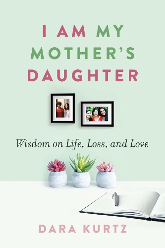 Бумажная книга «I Am My Mother’s Daughter: Wisdom on Life, Loss, and Love», автор Дара Курц - фото №1
