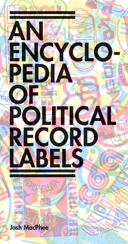 Бумажная книга «Encyclopedia of Political Record Labels», автор Джош Макфи - фото №1