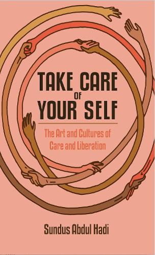 Бумажная книга «Take Care of Your Self: The Art and Cultures of Care and Liberation», автор Сундус Абдул Хади - фото №1