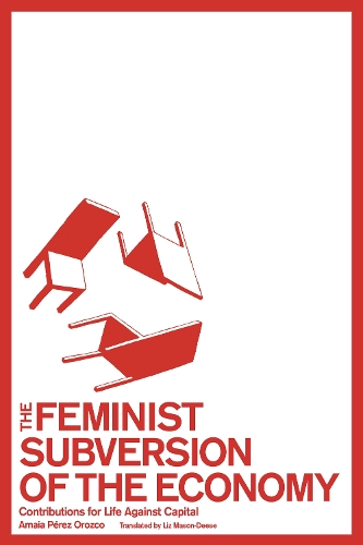 Бумажная книга «The Feminist Subversion of the Economy: Contributions for a Dignified Life Against Capital», автор Амайя Перес Ороско - фото №1