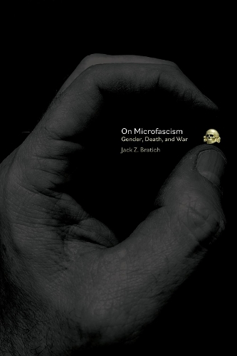 Бумажная книга «On Microfascism: Gender, Death, and War», автор Джек З. Братич - фото №1