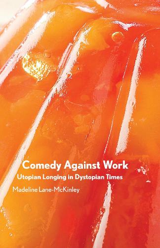 Бумажная книга «Comedy Against Work: Utopian Longing in Dystopian Times», автор Маделин Лейн-Маккинли - фото №1