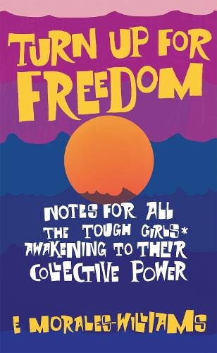 Бумажная книга «Turn Up For Freedom: Notes for All the Tough Girls* Awakening to Their Collective Power», автор Э. Моралес-Уильямс - фото №1