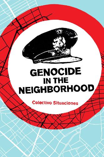Бумажная книга «Genocide in the Neighborhood: State Violence, Popular Justice, and the ‘Escrache’», автор Colectivo Situaciones - фото №1