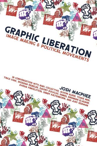 Бумажная книга «Graphic Liberation: Perspectives on Image Making and Political Movements», автор Джош Макфи - фото №1