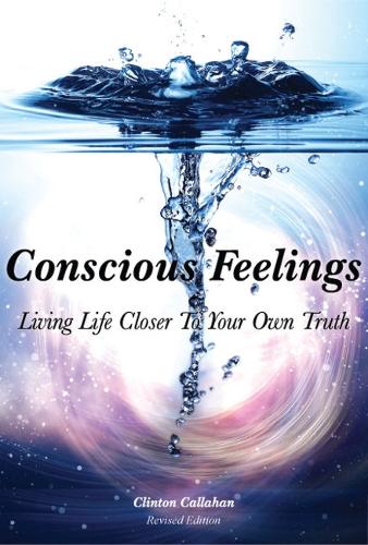 Бумажная книга «Conscious Feelings: Living Life Closer to Your Own Truth», автор Клинтон Каллахан - фото №1