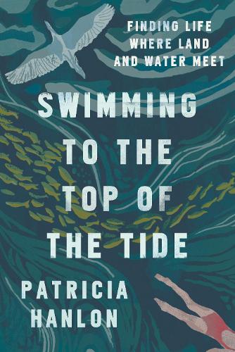 Бумажная книга «Swimming to the Top of the Tide: Finding Life Where Land and Water Meet», автор Патриция Хэнлон - фото №1