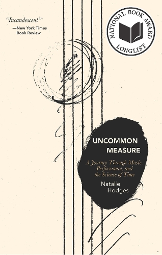 Паперова книга «Uncommon Measure: A Journey Through Music, Performance, and the Science of Time», автор Наталі Ходжес - фото №1