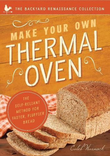 Паперова книга «Make Your Own Thermal Oven: The Self-Reliant Method for Faster, Fluffier Bread», автор Калеб Ворнок - фото №1