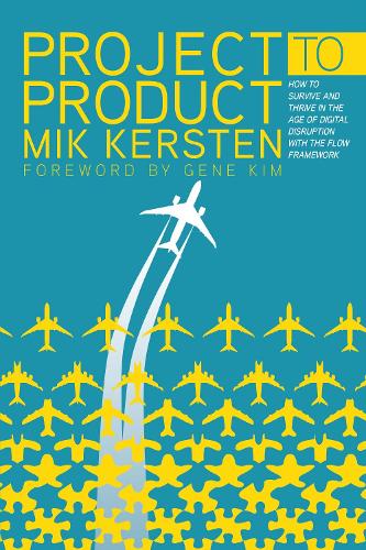 Бумажная книга «Project to Product: How to Survive and Thrive in the Age of Digital Disruption with the Flow Framework», автор Мик Керстен - фото №1