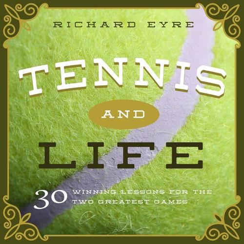 Бумажная книга «Tennis and Life: 30 Winning Lessons for the Two Greatest Games», автор Ричард Эйр - фото №1