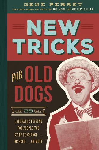 Паперова книга «New Tricks for Old Dogs: 28 Laughable Lessons for People Too Stiff to Change . . . or Bend . . . or Move», автор Джин Перре - фото №1