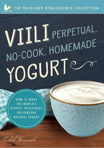 Бумажная книга «Viili Perpetual, No-Cook, Homemade Yogurt: How to Make the World’s Easiest, Healthiest, 100-Percent Natural Yogurt», автор Калеб Уорнок - фото №1