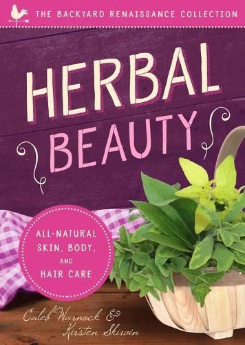 Бумажная книга «Herbal Beauty: All-Natural Skin, Body, and Hair Care», авторов Калеб Уорнок, Кирстен Скирвин - фото №1