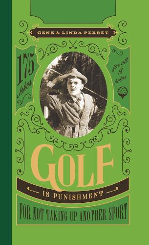 Бумажная книга «Golf Is Punishment for Not Taking Up Another Sport: 175 Jokes for All 18 Holes», авторов Джин Перрет, Линда Перрет - фото №1