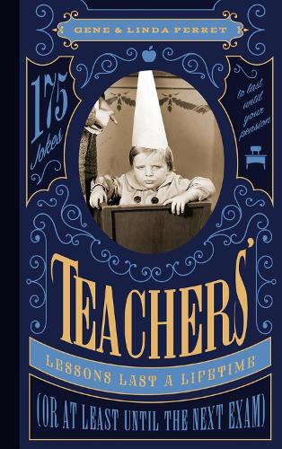 Бумажная книга «Teachers' Lessons Last a Lifetime (Or at Least Until the Next Exam): 175 Jokes to Last Until Your Pension», авторов Джин Перрет, Линда Перрет - фото №1