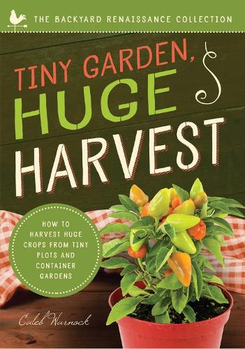 Паперова книга «Tiny Garden, Huge Harvest: How to Harvest Huge Crops From Mini Plots and Container Gardens», автор Калеб Ворнок - фото №1