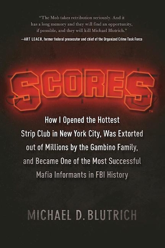 Бумажная книга «Scores: How I Opened the Hottest Strip Club in New York City, Was Extorted out of Millions by the Gambino Family, and Became One of the Most Successful Mafia Info», автор Майкл Д. Блутрих - фото №1