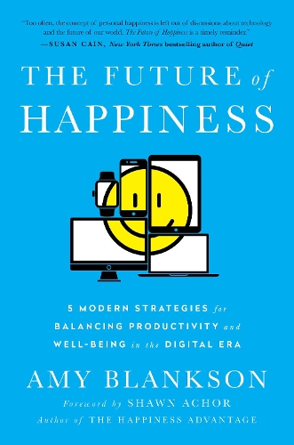 Бумажная книга «The Future of Happiness: 5 Modern Strategies for Balancing Productivity and Well-Being in the Digital Era», автор Эми Блэнксон - фото №1