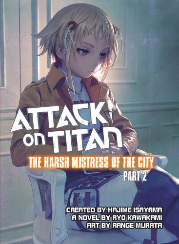 Паперова книга «Attack On Titan: The Harsh Mistress Of The City, Part 2», авторів Рендж Мурата, Рьо Кавакамі - фото №1