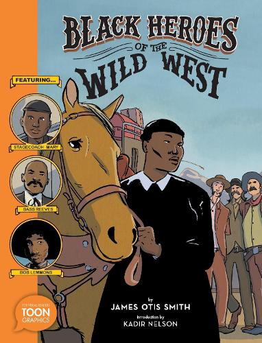 Бумажная книга «Black Heroes of the Wild West: Featuring Stagecoach Mary, Bass Reeves, and Bob Lemmons», авторов Джеймс Отис Смит, Кадир Нельсон - фото №1