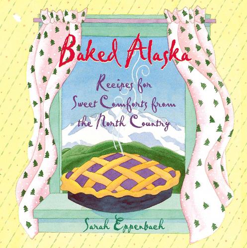 Бумажная книга «Baked Alaska: Recipes for Sweet Comforts from the North Country», автор Сара Эппенбах - фото №1