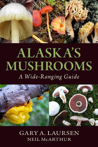 Паперова книга «Alaska's Mushrooms: A Wide-Ranging Guide», авторів Гері А. Лорсен, Ніл МакАртур - фото №1