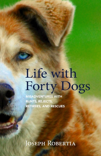 Бумажная книга «Life with Forty Dogs: Misadventures with Runts, Rejects, Retirees, and Rescues», автор Джозеф Робертиа - фото №1