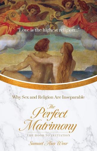 Бумажная книга «The Perfect Matrimony: Why Sex and Religion are Inseperable», автор Самаэль Аун Веор - фото №1