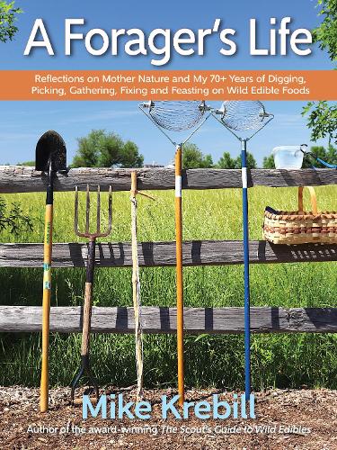 Паперова книга «A Forager's Life: Reflections on Mother Nature and my 70+ years of Digging, Picking, Gathering, Fixing and Feasting on Wild Edible Foods», автор Майк Кребілл - фото №1