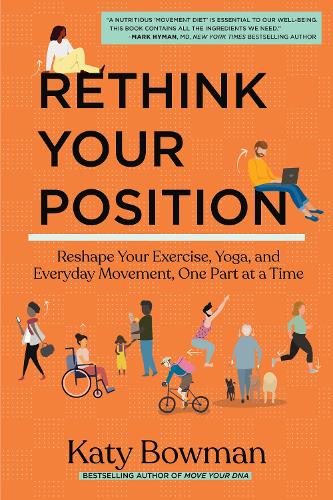 Паперова книга «Rethink Your Position: Reshape Your Exercise, Yoga, and Everyday Movement, One Part at a Time», автор Кеті Боумен - фото №1