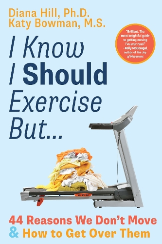 Паперова книга «I Know I Should Exercise, But...: 44 Reasons We Don't Move More and How to Get Over Them», авторів Діана Хілл, Кеті Боумен - фото №1