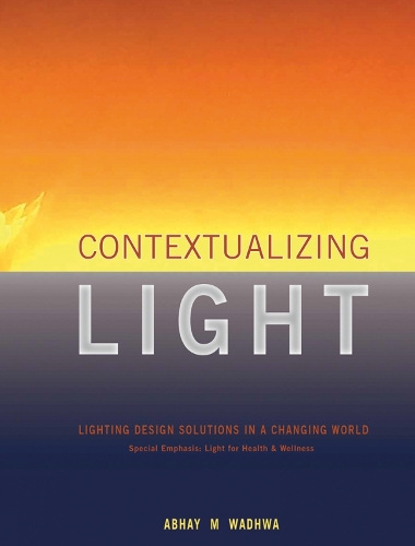 Паперова книга «Contextualizing Light: Lighting Design Solutions in a Changing World», автор Абхай Вадхва - фото №1