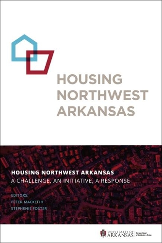 Бумажная книга «Housing Northwest Arkansas: A Challenge, An Initiative, A Response», авторов Питер Маккейт, Стивени Фостер - фото №1
