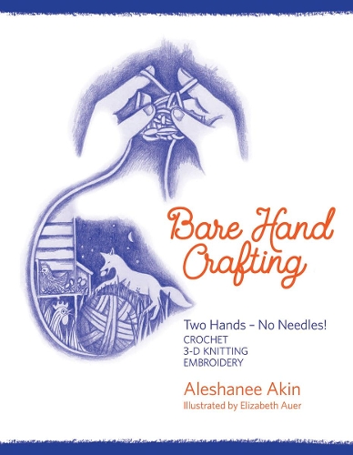 [object Object] «Bare Hand Crafting: Two Hands, No Needles!», автор Алешані Акін - фото №1