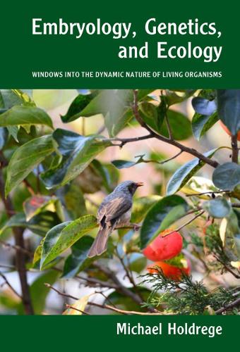 [object Object] «Embryology, Genetics and Ecology: Windows into the Dynamic Nature of Living Organisms», автор Майкл Холдредж - фото №1