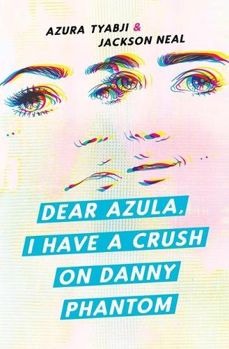 Паперова книга «Dear Azula, I Have A Crush On Danny Phantom», авторів Азура Тябджі, Джексон Ніл - фото №1